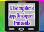 10 Exciting Mobile Apps Development Frameworks