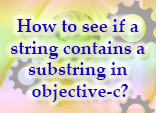 How to see if a string contains a substring in objective-c?