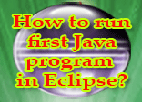 How to run first Java program in Eclipse?